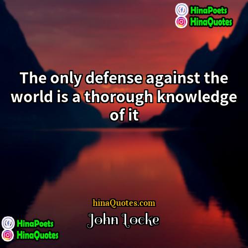 John Locke Quotes | The only defense against the world is